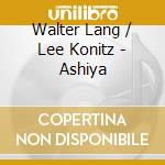 Walter Lang / Lee Konitz - Ashiya cd musicale di Walter Lang / Lee Konitz