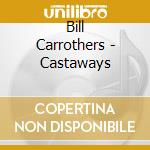 Bill Carrothers - Castaways cd