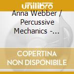 Anna Webber / Percussive Mechanics - Refraction cd musicale di Anna Webber / Percussive Mechanics