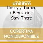 Rossy / Turner / Bernstein - Stay There cd
