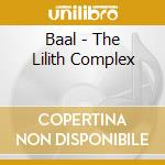 Baal - The Lilith Complex cd