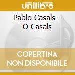 Pablo Casals - O Casals cd