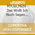 M?Ller,Michl - Das Wollt Ich Noch Sagen... cd