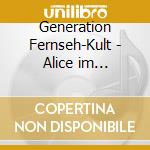 Generation Fernseh-Kult - Alice im Wunderland cd
