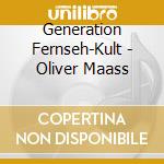 Generation Fernseh-Kult - Oliver Maass cd