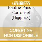 Pauline Paris - Carrousel (Digipack) cd musicale di Pauline Paris