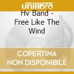 Hv Band - Free Like The Wind cd