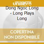 Dong Ngoc Long - Long Plays Long cd