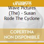 Wave Pictures (The) - Susan Rode The Cyclone cd musicale di Wave Pictures (The)