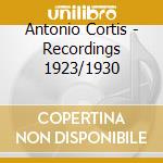Antonio Cortis - Recordings 1923/1930 cd musicale di Antonio Cortis