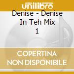 Denise - Denise In Teh Mix 1 cd musicale di Denise