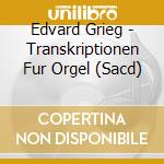 Edvard Grieg - Transkriptionen Fur Orgel (Sacd) cd musicale di Grieg, Edvard/Martin Schmeding