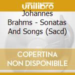 Johannes Brahms - Sonatas And Songs (Sacd) cd musicale di Brahms, Johannes/Kleinhapl/Woyke
