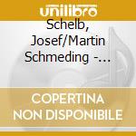 Schelb, Josef/Martin Schmeding - Complete Works For Organ Solo (Sacd) cd musicale di Schelb, Josef/Martin Schmeding