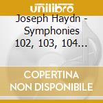 Joseph Haydn - Symphonies 102, 103, 104 (Sacd) cd musicale di Haydn, Joseph