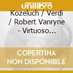 Kozeluch / Verdi / Robert Vanryne - Virtuoso Trumpet Concertos cd