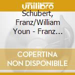 Schubert, Franz/William Youn - Franz Schubert Piano Works cd musicale di Schubert, Franz/William Youn