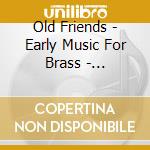 Old Friends - Early Music For Brass - Wes10Brass / Various (Sacd) cd musicale di Various Composers
