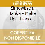 Simowitsch, Janka - Make Up - Piano Pieces (Sacd) cd musicale di Simowitsch, Janka