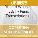 Richard Wagner - Idyll - Piano Transcriptions (Sacd) cd musicale di Wagner, Richard