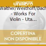 Walther/Westhoff/Bach - Works For Violin - Uta Pape, Violin (Sacd)