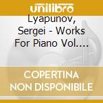 Lyapunov, Sergei - Works For Piano Vol. 1 - Florian Noack (Sacd) cd musicale di Lyapunov, Sergei