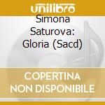 Simona Saturova: Gloria (Sacd) cd musicale di Saturova, Simona