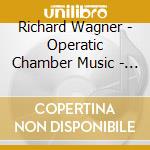 Richard Wagner - Operatic Chamber Music - Le Quatuor Romantique (Sacd) cd musicale di Wagner, Richard