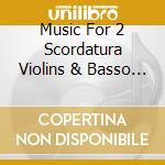 Music For 2 Scordatura Violins & Basso Continuo / Various (Sacd) cd musicale di Various Composers
