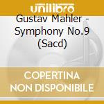 Gustav Mahler - Symphony No.9 (Sacd) cd musicale di Mahler, Gustav