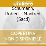 Schumann, Robert - Manfred (Sacd) cd musicale di Schumann, Robert