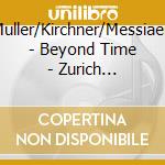 Muller/Kirchner/Messiaen - Beyond Time - Zurich Ensemble (Sacd) cd