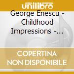 George Enescu - Childhood Impressions - Violin Sonatas (Sacd) cd musicale di Enescu, George