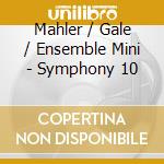 Mahler / Gale / Ensemble Mini - Symphony 10 cd
