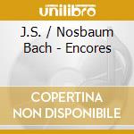 J.S. / Nosbaum Bach - Encores cd musicale di J.S. / Nosbaum Bach