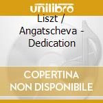 Liszt / Angatscheva - Dedication cd musicale di Liszt / Angatscheva