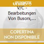 V/C - Bearbeitungen Von Busoni, (Sacd) cd musicale di V/C