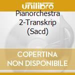 Pianorchestra 2-Transkrip (Sacd) cd musicale
