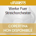 Werke Fuer Streichorchester cd musicale
