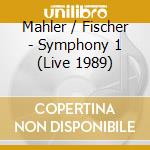 Mahler / Fischer - Symphony 1 (Live 1989) cd musicale