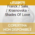 Franck / Salis / Krasnovska - Shades Of Love cd musicale di Franck / Salis / Krasnovska