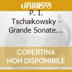 P. I. Tschaikowsky - Grande Sonate Op.37/Die J (2 Sacd) cd musicale di P. I. Tschaikowsky