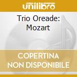 Trio Oreade: Mozart cd musicale