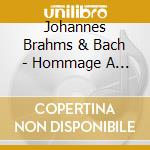 Johannes Brahms & Bach - Hommage A Clara Schumann (Sacd) cd musicale