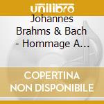Johannes Brahms & Bach - Hommage A Clara Schumann (Sacd) cd