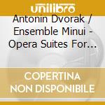 Antonin Dvorak / Ensemble Minui - Opera Suites For Nonet cd