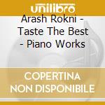 Arash Rokni - Taste The Best - Piano Works cd musicale