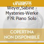 Weyer,Sabine - Mysteries-Werke F?R Piano Solo cd musicale