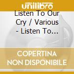 Listen To Our Cry / Various - Listen To Our Cry / Various cd