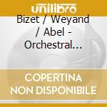Bizet / Weyand / Abel - Orchestral Works cd musicale